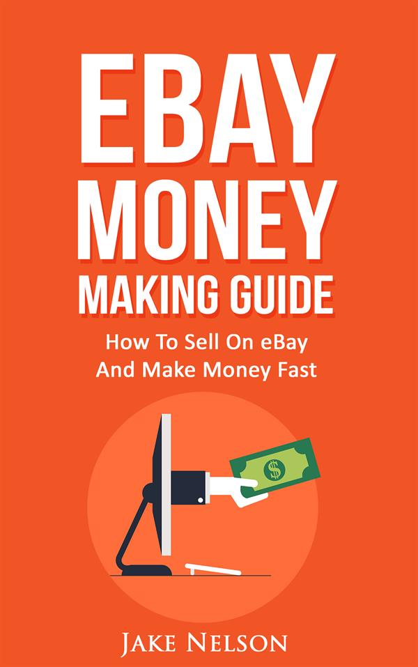 eBay Money Making Guide : How To Sell On eBay And Make Money Fast